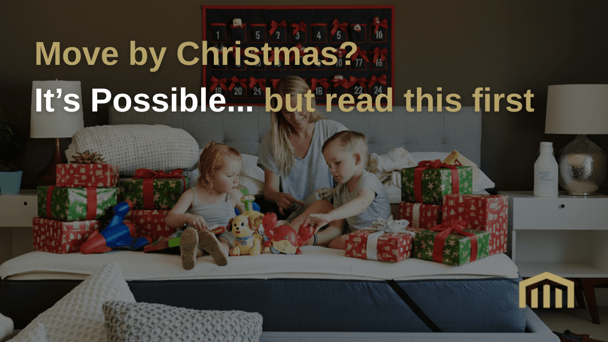 Move by Christmas? It’s Possible... but read this first