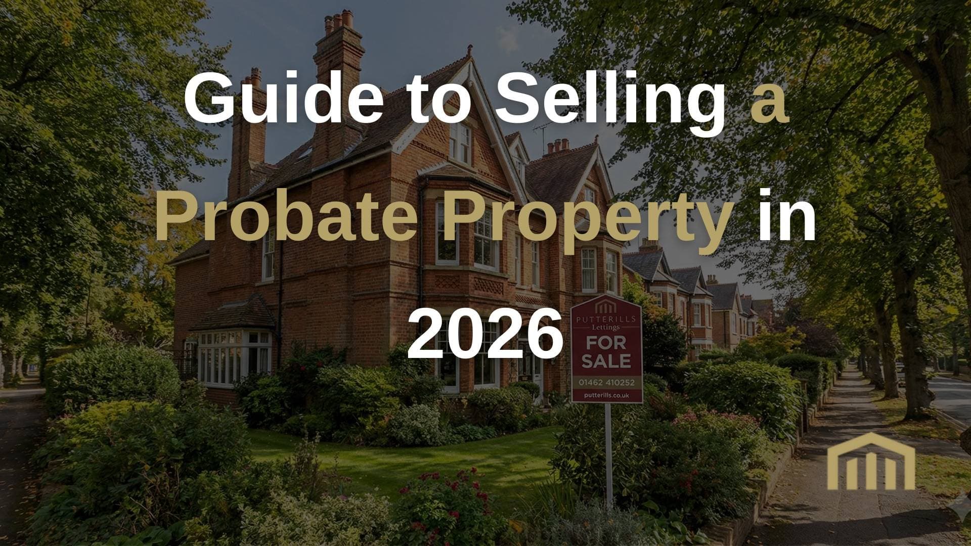 Selling a Probate Property in Welwyn Garden City, Hitchin, Stevenage or Knebworth our 2026 Guide